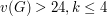 $ v(G) > 24, k \le 4 $