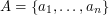 $ A=\{a_1,\dots,a_n\} $
