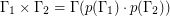 $ \Gamma_1 \times \Gamma_2 = \Gamma(p(\Gamma_1)\cdot p(\Gamma_2)) $