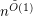 $ n^{\tilde{O}(1)} $