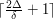 $ \lceil \frac{2\Delta}{\delta} + 1 \rceil $