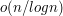 $ o(n / log n) $