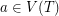 $ a\in V(T) $