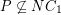 $ P\not\subseteq NC_1 $