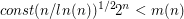 $$const (n/ln(n))^{1/2}2^{n} < m(n)$$