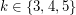 $ k\in \{3,4,5\} $