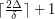 $ \lceil \frac{2\Delta}{\delta} \rceil + 1 $