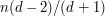 $ n(d-2)/(d+1) $