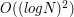 $ O((log N)^2) $