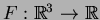 $F:\mathbb{R}^3\to\mathbb{R}$