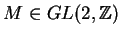 $M\in GL(2,\mathbb{Z})$